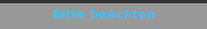 Bitte beachten